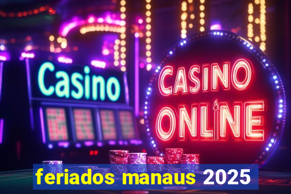 feriados manaus 2025